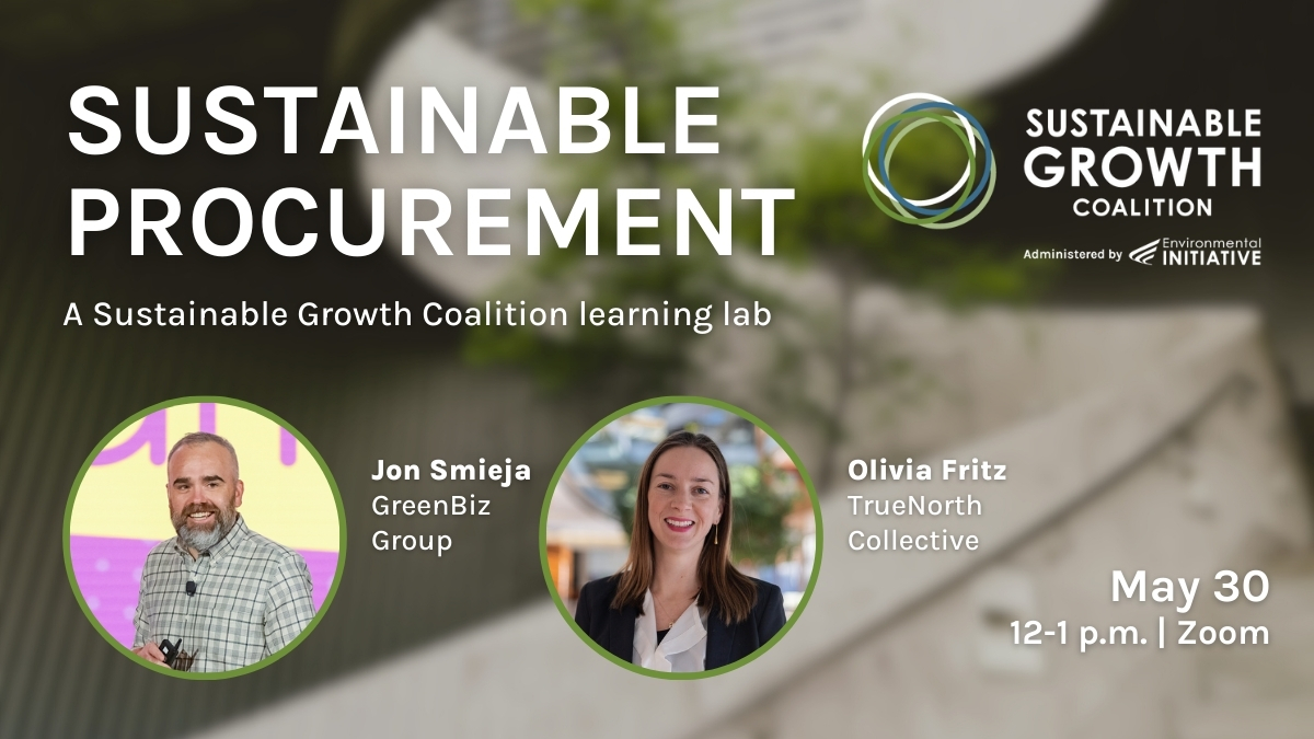 Promotional image for a Sustainable Growth Coalition learning lab on 'Sustainable Procurement.' The event is scheduled for May 30, from 12-1 p.m. via Zoom. The background is a blurred image of greenery. The top section displays the title and event description. Below are circular photos of the speakers: Jon Smieja from GreenBiz Group and Olivia Fritz from TrueNorth Collective, along with their names and affiliations. The logo for the Sustainable Growth Coalition, administered by Environmental Initiative, is visible on the right side of the image.